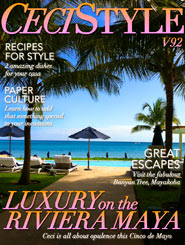CeciStyle Magazine v92: Luxury on the Riviera Maya