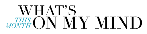 What's On My Mind This Month