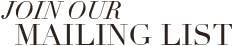 Join Our Mailing List