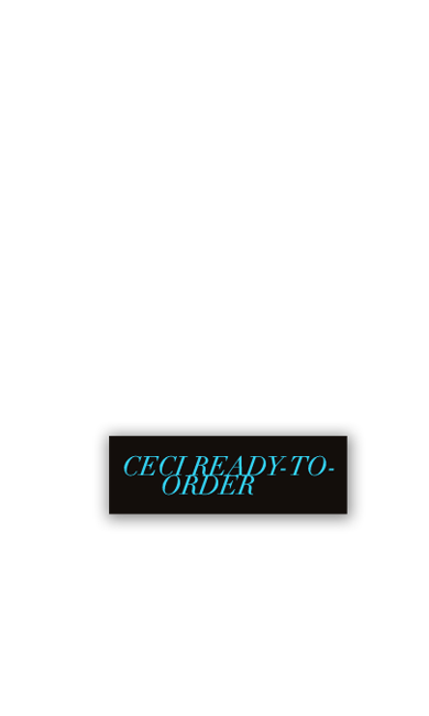 Ceci Ready-to-Order