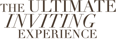 The Ultimate Inviting Experience