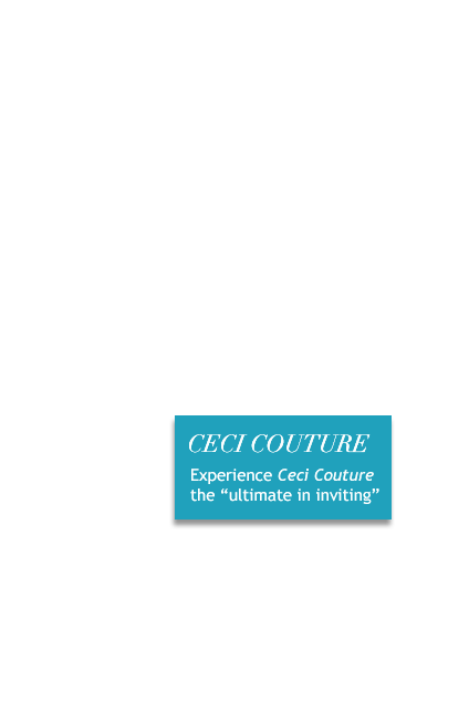 Experience CECI COUTURE, the ultimate in inviting